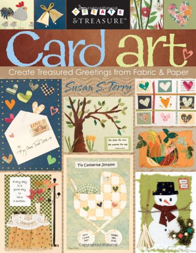 Card Art: Create Treasured Greetings from Fabric & Paper: Create Treasured Greetings from Fabric and Paper (Create & Treasure (C&T Publishing))