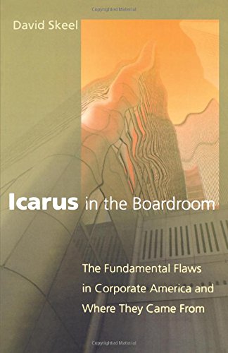 Icarus in the Boardroom: The Fundamental Flaws in Corporate America and Where They Came from (Law and Current Events Masters)