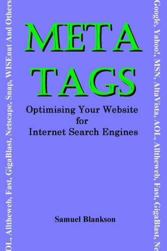 Meta Tags - Optimising Your Website for Internet Search Engines (Google, Yahoo!, Msn, AltaVista, AOL, Alltheweb, Fast, Gigablast, Netscape, Snap, ... Netscape, Snap, WISEnut and Others)