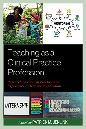 Teaching as a Clinical Practice Profession: Research on Clinical Practice and Experience in Teacher Preparation