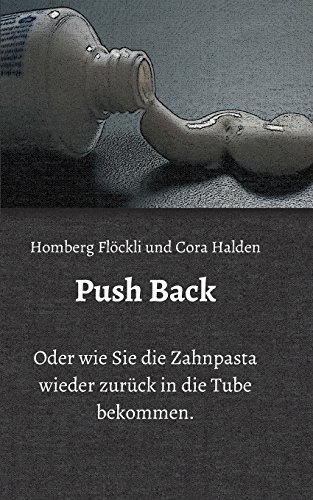 Push Back: Oder wie Sie die Zahnpasta wieder zurück in die Tube bekommen.