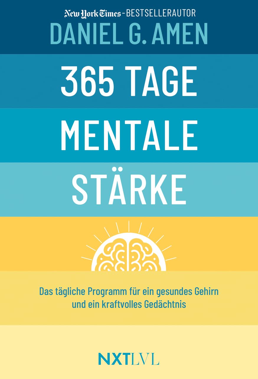 Amen, Daniel G.: 365 Tage mentale Stärke - Das tägliche Programm für ein gesundes Gehirn & starkes Gedächtnis, Gehirntraining Buch von Dr. Daniel Amen, Konzentration steigern, Demenz vorbeugen, Resilienz & Erfolg entwickeln