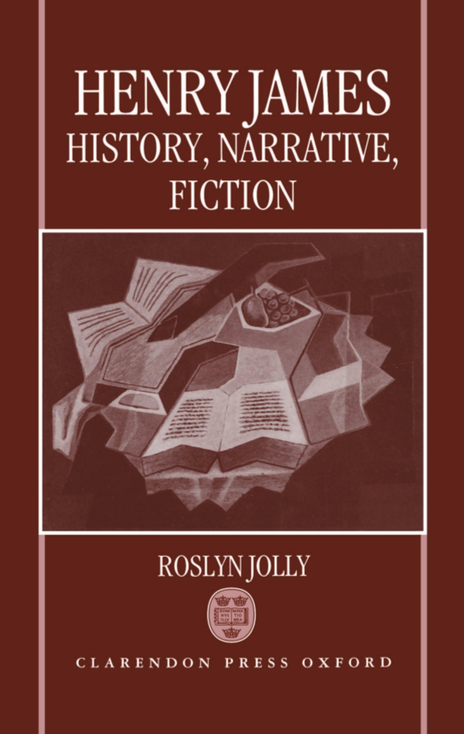 Henry James: History, Narrative, Fiction (Oxford English Monographs)