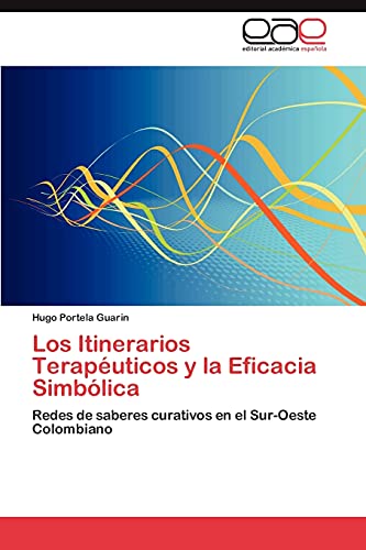 Los Itinerarios Terapéuticos y la Eficacia Simbólica: Redes de saberes curativos en el Sur-Oeste Colombiano