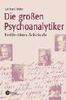 Die grossen Psychoanalytiker: Profile - Ideen - Schicksale