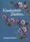 Krankentrost-Büchlein: Antworten auf Fragen und Nöte des Kranken, Hilfe und Ermutigung aus eigenen Krankheitserfahrungen.