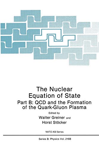 The Nuclear Equation of State: Part B: QCD and the Formation of the Quark-Gluon Plasma (Nato Science Series B:, 216b)