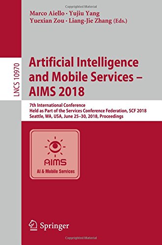 Artificial Intelligence and Mobile Services – AIMS 2018: 7th International Conference, Held as Part of the Services Conference Federation, SCF 2018, ... Notes in Computer Science, Band 10970)