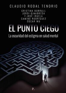 EL PUNTO CIEGO LA OSCURIDAD DEL ESTIGMA EN SALUD MENTAL