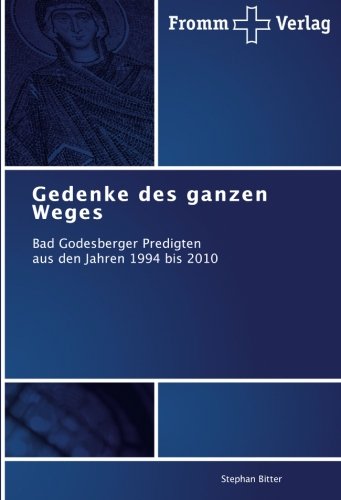 Gedenke des ganzen Weges: Bad Godesberger Predigten aus den Jahren 1994 bis 2010
