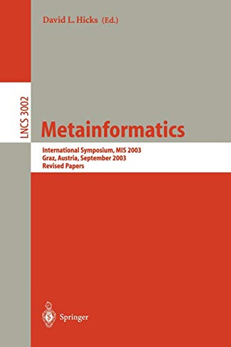 Metainformatics: International Symposium, MIS 2003 Graz, Austria, September 17-20, 2003 Revised Papers (Lecture Notes in Computer Science, 3002, Band 3002)