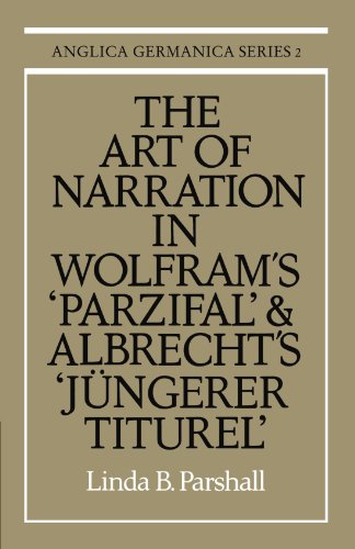 The Art of Narration in Wolfram's Parzival and Albrecht's Jungerer Titurel (Anglica Germanica Series 2, Band 2)