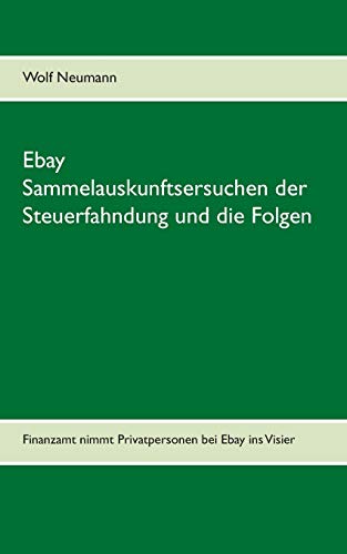 Ebay Sammelauskunftsersuchen der Steuerfahndung und die Folgen: Finanzamt nimmt Privatpersonen bei Ebay ins Visier