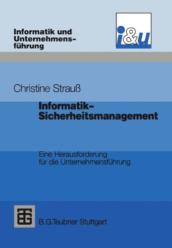 Informatik-Sicherheitsmanagement: Eine Herausforderung für die Unternehmensführung (Informatik und Unternehmensführung)