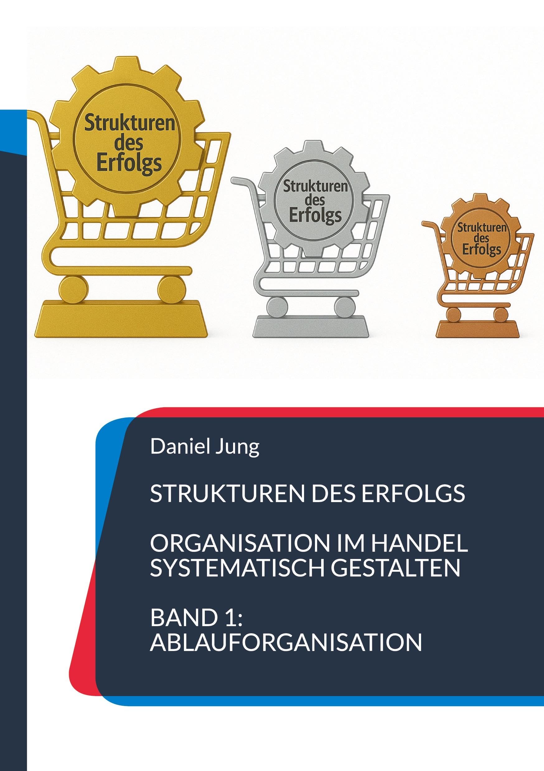 Strukturen des Erfolgs - Organisation im Handel systematisch gestalten: Band 1: Ablauforganisation