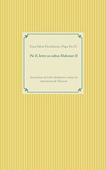 Pie II, lettre au sultan Mahomet II : Instruction de la foi chrétienne, contre les impostures de l'Alcoran