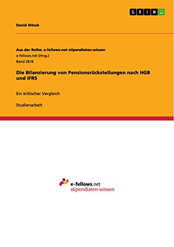 Die Bilanzierung von Pensionsrückstellungen nach HGB und IFRS: Ein kritischer Vergleich
