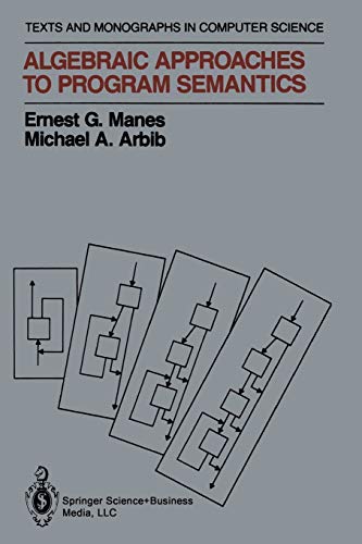 Algebraic Approaches to Program Semantics (Monographs in Computer Science)