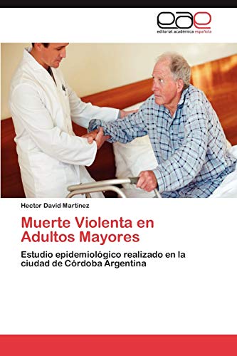 Muerte Violenta en Adultos Mayores: Estudio epidemiológico realizado en la ciudad de Córdoba Argentina
