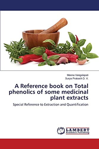 A Reference book on Total phenolics of some medicinal plant extracts: Special Reference to Extraction and Quantification