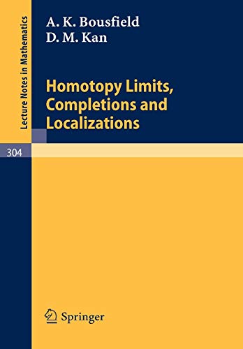 Homotopy Limits, Completions and Localizations (Lecture Notes in Mathematics, 304, Band 304)