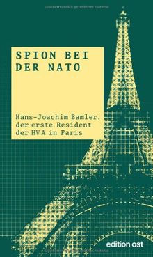 Spion bei der NATO: Hans-Joachim Bamler, der erste Resident der HV A in Paris