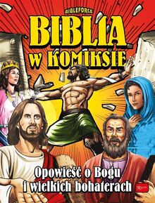 Biblia w komiksie: Opowieść o Bogu i wielkich bohaterach