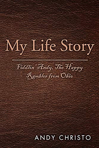 My Life Story: Fiddlin' Andy, The Happy Rambler from Ohio