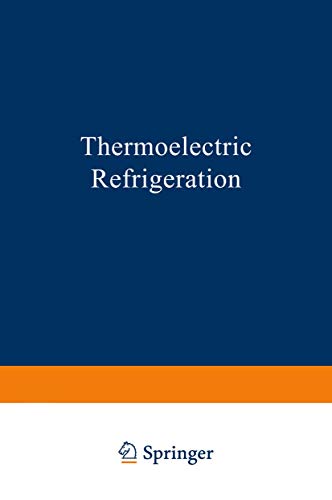 Thermoelectric Refrigeration (The International Cryogenics Monograph Series)