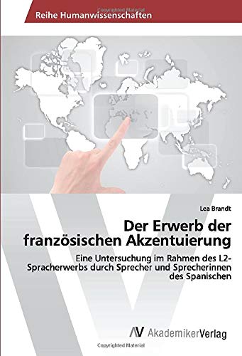 Der Erwerb der französischen Akzentuierung: Eine Untersuchung im Rahmen des L2-Spracherwerbs durch Sprecher und Sprecherinnen des Spanischen