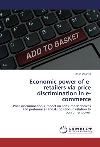 Economic power of e-retailers via price discrimination in e-commerce: Price discrimination’s impact on consumers’ choices and preferences and its position in relation to consumer power