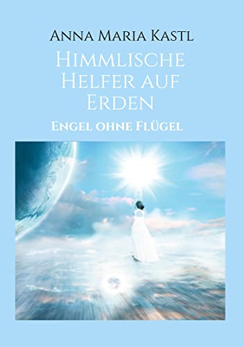 Himmlische Helfer auf Erden: Engel ohne Flügel