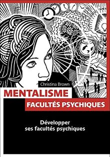 Mentalisme : facultés psychiques : développer ses facultés psychiques