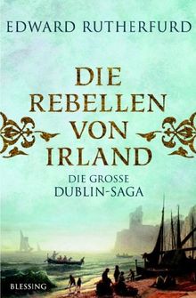 Die Rebellen von Irland: Die große Dublin-Saga