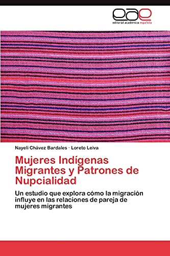 Mujeres Indígenas Migrantes y Patrones de Nupcialidad: Un estudio que explora cómo la migración influye en las relaciones de pareja de mujeres migrantes