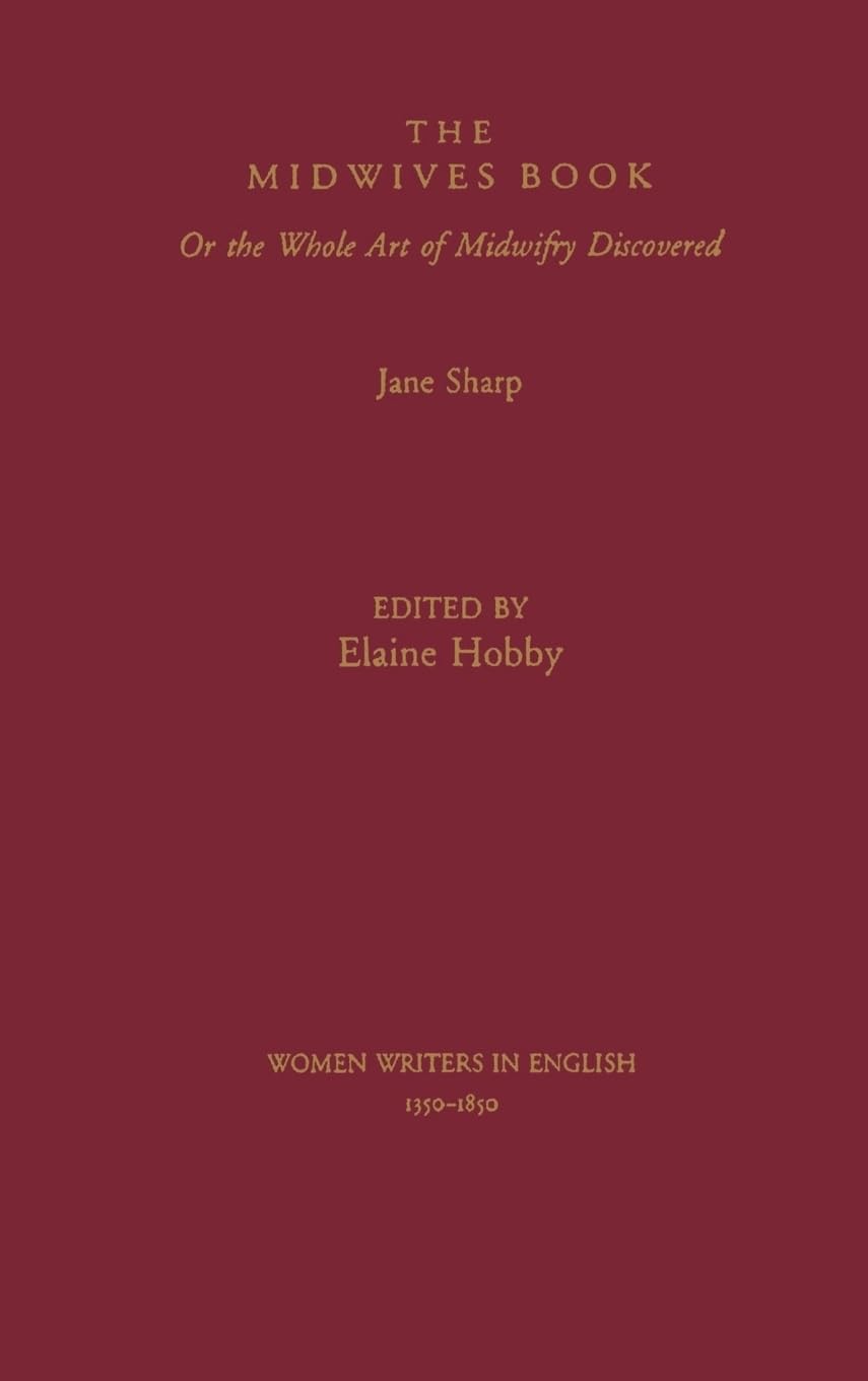 The Midwives Book: Or the Whole Art of Midwifery Discovered (WOMEN WRITERS IN ENGLISH, 1350-1850)
