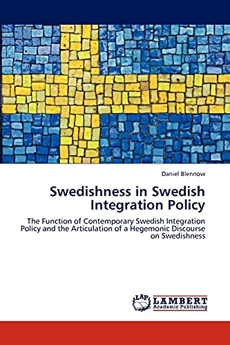 Swedishness in Swedish Integration Policy: The Function of Contemporary Swedish Integration Policy and the Articulation of a Hegemonic Discourse on Swedishness