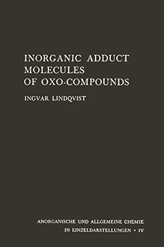 Inorganic Adduct Molecules of Oxo-Compounds (Anorganische und allgemeine Chemie in Einzeldarstellungen) (Anorganische und allgemeine Chemie in Einzeldarstellungen, 4, Band 4)