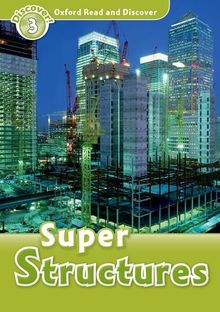 Super Structures (Oxford Read and Discover, Level 3)