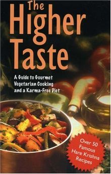 The Higher Taste: A Guide to Gourmet Vegetarian Cooking and a Karma-free Diet