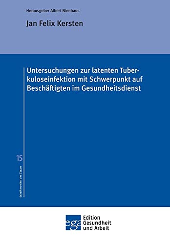 Untersuchungen zur latenten Tuberkuloseinfektion mit Schwerpunkt auf Beschäftigten im Gesundheitsdienst (Edition Gesundheit und Arbeit)