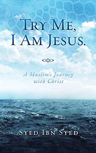Try Me, I Am Jesus: A Muslim's Journey with Christ