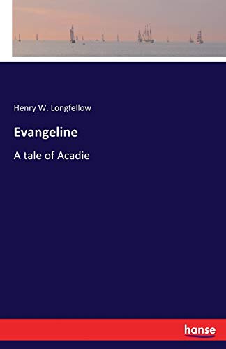 Evangeline: A tale of Acadie