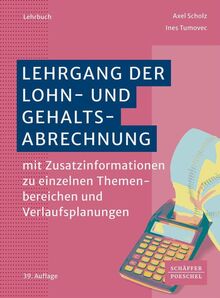 Lehrgang der Lohn- und Gehaltsabrechnung: mit Zusatzinformationen zu einzelnen Themenbereichen und Verlaufsplanungen