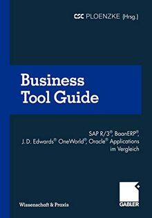 Business Tool Guide: SAP R/3®, BaanERP®, J.D. Edwards® OneWorld®, Oracle® Applications im Vergleich So treffen Sie für Ihr Unternehmen die richtige Entscheidung (Wissenschaft & Praxis)