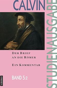 Der Brief an die Römer: Ein Kommentar: 5.2 (Calvin-Studienausgabe)