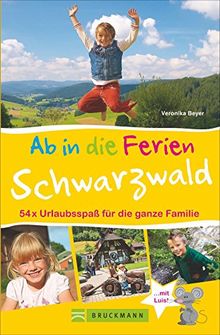 Familienreiseführer Schwarzwald: Ab in die Ferien - Schwarzwald. Dieser Ausflugs- und Wanderführer garantiert 50 x Erlebnisurlaubsspaß für Familien mit Kindern.