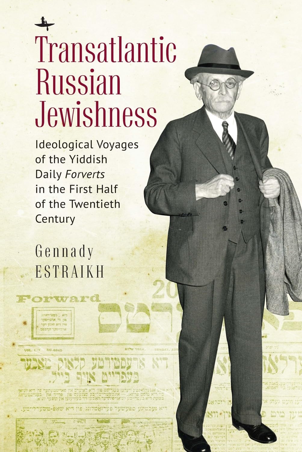 Transatlantic Russian Jewishness: Ideological Voyages of the Yiddish Daily Forverts in the First Half of the Twentieth Century (Jews of Russia & Eastern Europe and Their Legacy)