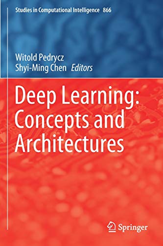 Deep Learning: Concepts and Architectures (Studies in Computational Intelligence, Band 866)