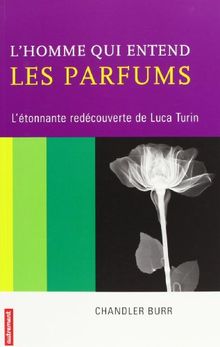 L'homme qui entend les parfums : l'étonnante redécouverte de Luca Turin